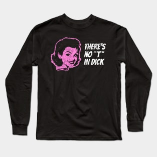 There's No "T" in Dick Long Sleeve T-Shirt